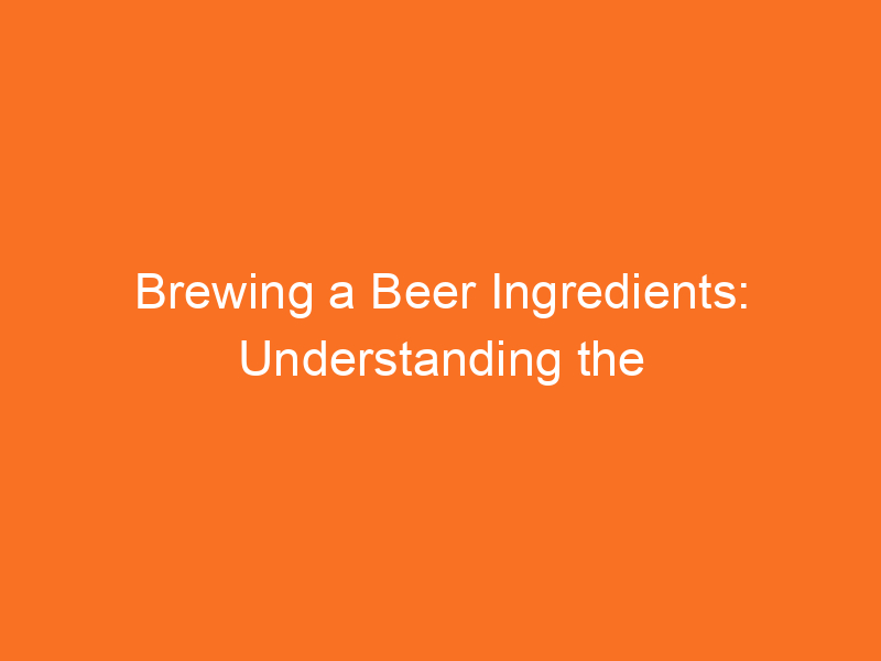 Brewing a Beer Ingredients: Understanding the Essentials - Brew Gem